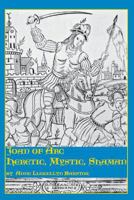Joan of Arc: Heretic, Mystic, Shaman (Studies in Women and Religion, Vol 17) 0773408347 Book Cover