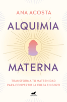 Alquimia materna: Transforma tu maternidad para convertir la culpa en gozo (Spanish Edition) 8418045698 Book Cover