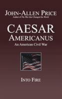 Caesar Americanus: An American Civil War - Into Fire 1927537169 Book Cover
