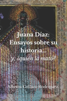 Juana Díaz: Ensayos sobre su historia…y, ¿quién la mató? (Spanish Edition) B0FP6FWZNK Book Cover