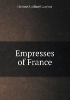 Empresses of France 1436834600 Book Cover