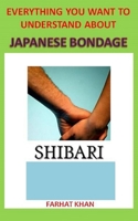Shibari: Everything You Want to Understand about Japanese Bondage 1689971045 Book Cover