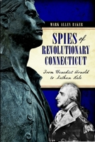 Spies of Revolutionary Connecticut: From Benedict Arnold to Nathan Hale 1626194076 Book Cover
