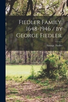 Fiedler Family, 1648-1946 / by George Fiedler. 1014498740 Book Cover