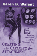Creating the Capacity for Attachment: Treating Addictions and the Alienated Self 0765702401 Book Cover