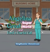 Angelina the Great Super Nurse and Fred's Fearful Fall 1398414735 Book Cover