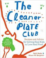 The Cleaner Plate Club: Raising Healthy Eaters One Meal at a Time 1603425853 Book Cover
