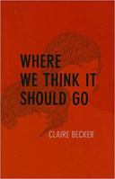 Where We Think It Should Go 0980193842 Book Cover
