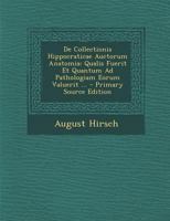 De Collectionis Hippocraticae Auctorum Anatomia: Qualis Fuerit Et Quantum Ad Pathologiam Eorum Valuerit ... (Portuguese Edition) 102273296X Book Cover