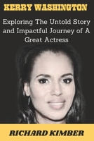 KERRY WASHINGTON: Exploring The Untold Story and Impactful Journey of A Great Actress B0CGKWN5B8 Book Cover