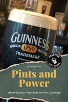 Pints and Power: Where History, Heart and the Pint Converge B0G1QSZ4JL Book Cover