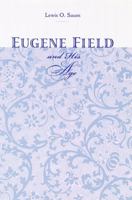Eugene Field and His Age 0803242875 Book Cover