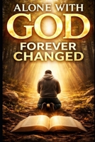 Alone With God Forever Changed B0GRGPS5BB Book Cover