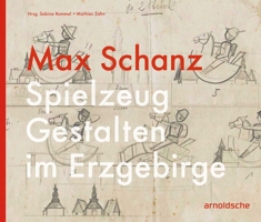 Max Schanz: Spielzeug Gestalten Im Erzgebirge null Book Cover