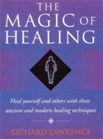 Magic of Healing: Heal Yourself and Others With These Ancient and Modern Techniques 0007115822 Book Cover