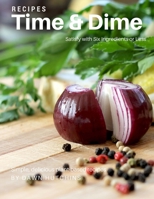 Time & Dime: Satisfy in Six Ingredients or Less 1523253541 Book Cover