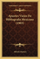 Apuntes Viejos De Bibliografia Mexicana (1903) 1141100444 Book Cover