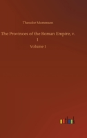 The Provinces of the Roman Empire From Caesar to Diocletian; Volume 1 1512321095 Book Cover