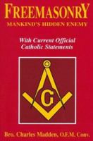 Freemasonry - Mankind's Hidden Enemy: With Current Official Catholic Statements 0895555344 Book Cover