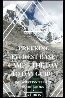 Trekking Everest Base Camp - The Day to Day Guide: and what isn't in the guidebooks 1095937588 Book Cover