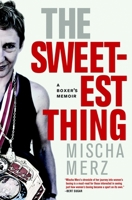 The Sweetest Thing: A Boxer's Memoir 1583229280 Book Cover