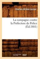 La Campagne Contre La Pra(c)Fecture de Police (A0/00d.1881) 2012558720 Book Cover