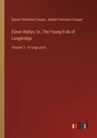 Elinor Wyllys; Or, The Young Folk of Longbridge: Volume 1 - in large print 3368315145 Book Cover
