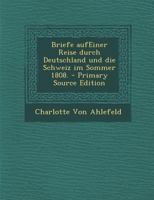 Briefe Aufeiner Reise Durch Deutschland Und Die Schweiz Im Sommer 1808. 0270913815 Book Cover