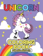 Unicorn Coloring Book for Kids Ages 8-12: Adorable and Unique Design of Coloring Books Perfectly for Childrens ages 2-4 1695555147 Book Cover