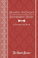 Brandy Refinement Diary: 100 Templated Pages for Discovering Your New Favorite Brandy 167695015X Book Cover
