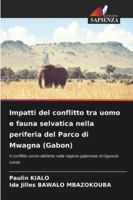 Impatti del conflitto tra uomo e fauna selvatica nella periferia del Parco di Mwagna (Gabon): Il conflitto uomo-elefante nella regione gabonese di Ogooué-Ivindo (Italian Edition) 6208749360 Book Cover