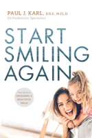 Start Smiling Again: Your Guide To Obtaining A Beautiful Smile 1599329549 Book Cover
