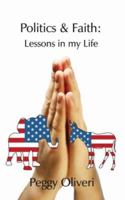 Politics and Faith: Lessons in My Life 1425953697 Book Cover
