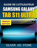 GUIDE DE L'UTILISATEUR SAMSUNG GALAXY TAB S11 ULTRA: Débloquez des fonctionnalités cachées et améliorez l'efficacité de votre appareil grâce à des conseils et astuces simples B0FXSPL221 Book Cover