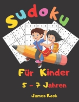 Sudoku f�r Kinder 5 - 7 Jahren: : 200 Sudokus f�r Kinder im Alter von 5 bis 7 Jahren mit L�sungen - Verbesserung von Ged�chtnis und Logik. Dieses Aktivit�tenbuch wurde speziell f�r Kinder erstellt. B089M61NS6 Book Cover