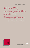 Auf Dem Weg Zu Einer Ganzheitlich Orientierten Bewegungstherapie: Eine Philosophische Reflexion (Alber Thesen Philosophie) (German Edition) 3495490701 Book Cover