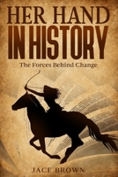 Her Hand in History: The Forces Behind Change B0F92QKBPT Book Cover