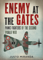 Enemy at the Gates: Panic Fighters of the Second World War 1781557667 Book Cover