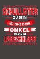Schulleiter Zu Sein Ist Eine Ehre - Onkel Zu Sein Ist Unbezahlbar: Praktischer Wochenplaner f�r ein ganzes Jahr ohne festes Datum 1080756361 Book Cover