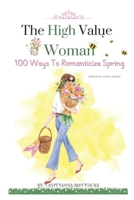 The High Value Woman: 100 Ways To Romanticize Spring B0F2YYJC9C Book Cover