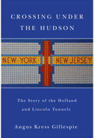 Crossing Under the Hudson: The Story of the Holland and Lincoln Tunnels 0813550033 Book Cover