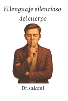 El lenguaje silencioso del cuerpo: Descubre lo que las personas dicen sin palabras (Spanish Edition) B0FMNVKMCY Book Cover