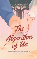 The Algorithm of Us: When hearts defy logic, love becomes the ultimate algorithm. B0FS2LTR1M Book Cover