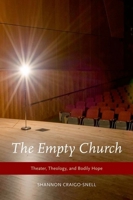 The Empty Church: Theater, Theology, and Bodily Hope 0199827923 Book Cover