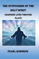 The Outpouring Of The Holy Spirit Changing Lives Through Plays B086Y4SJKN Book Cover