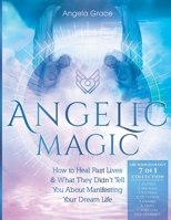 Angelic Magic: How To Heal Past Lives & What They Didn't Tell You About Manifesting Your Dream Life B08LNVVJHN Book Cover