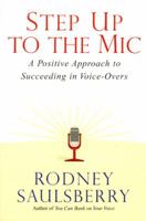 Step Up to the Mic: A Positive Approach to Succeeding in Voice-Overs 0974767891 Book Cover
