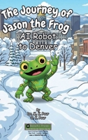 Journey of Jason the Frog AI Robot to Denver 1971794015 Book Cover