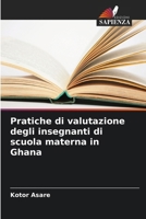Pratiche di valutazione degli insegnanti di scuola materna in Ghana 6209220800 Book Cover