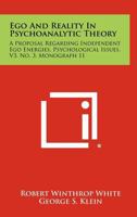 Ego and Reality in Psychoanalytic Theory: A Proposal Regarding Independent Ego Energies, Psychological Issues, V3, No. 3, Monograph 11 1258440431 Book Cover